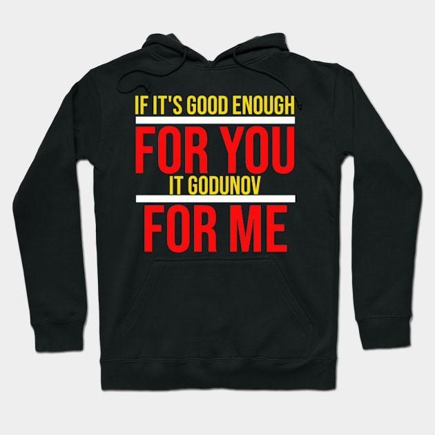 If It's Good enough for you,it godunov for me Hoodie by herecometosun